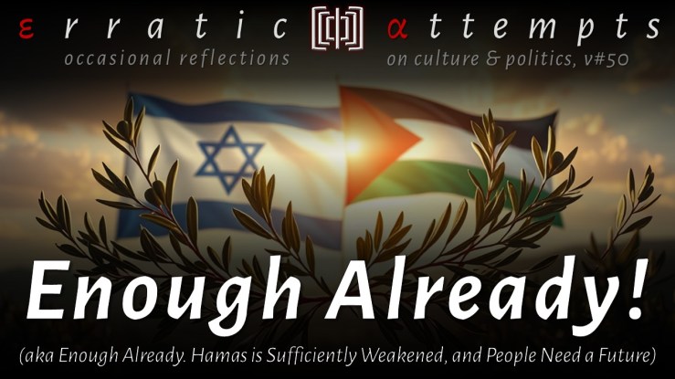 #282: Enough Already. Hamas is Sufficiently Weakened, and People Need a&nbsp;Future
