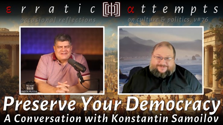 #314: Preserve Your Democracy. A Conversation with Konstantin&nbsp;Samoilov
