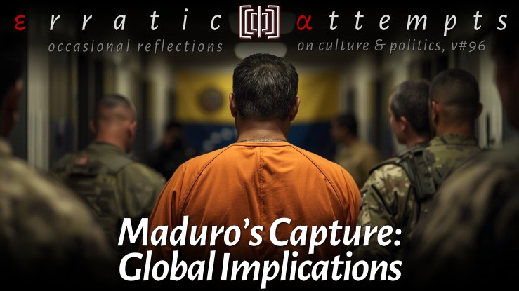 #333: Maduro Captured: Global&nbsp;Implications