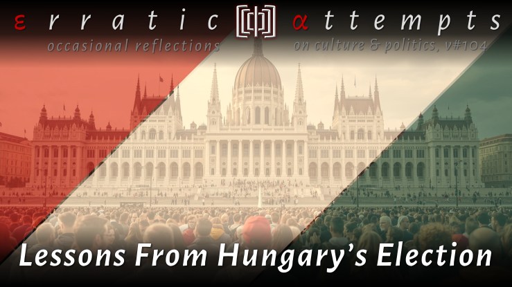 #842: Lessons From Hungary’s&nbsp;Election